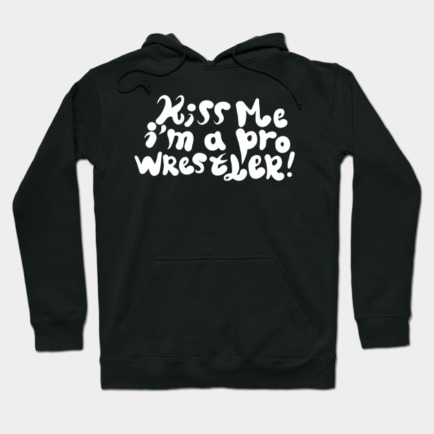 Kiss me i'm a pro wrestler Hoodie by Superfunky